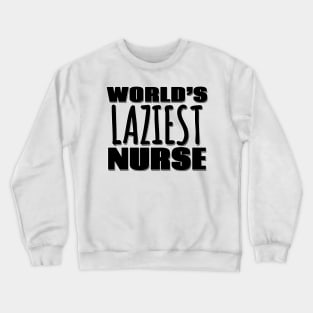 World's Laziest Nurse Crewneck Sweatshirt